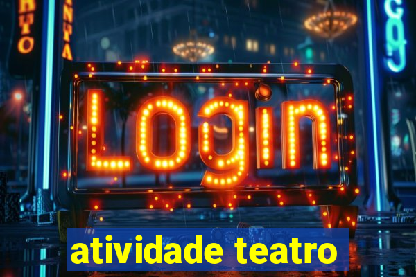 atividade teatro